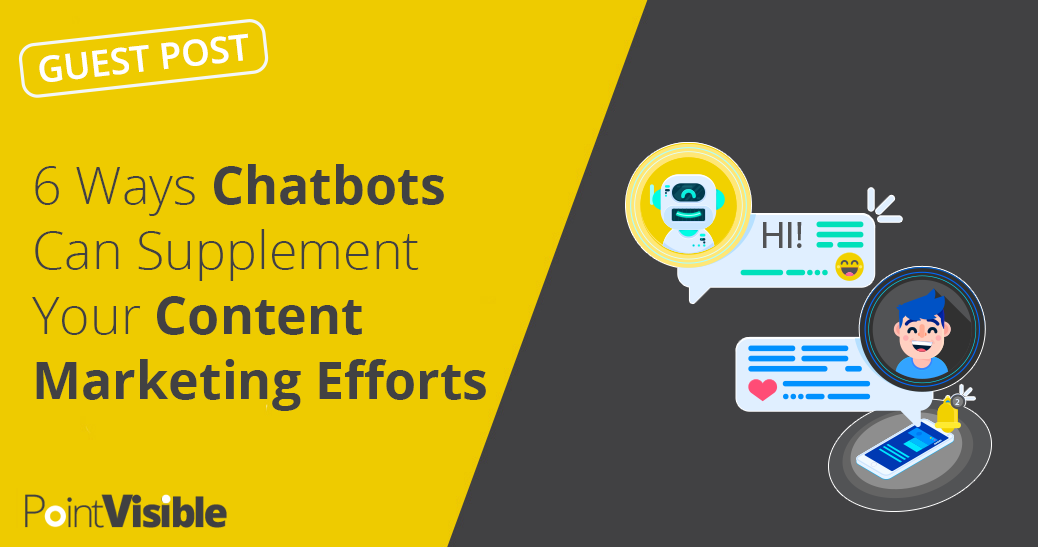 6 Ways Chatbots Can Supplement Your Content Marketing Efforts